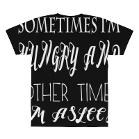 Funny Sometimes Im Hungry And Other Times Im Asleep All Over Men's T-shirt | Artistshot