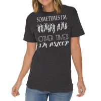 Funny Sometimes Im Hungry And Other Times Im Asleep Vintage T-shirt | Artistshot