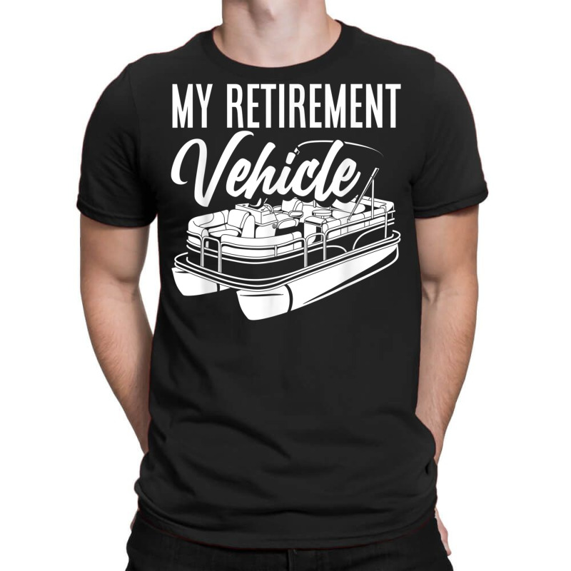 My Retirement Vehicle Retirement Boating Pontoon Captain T Shirt T-shirt | Artistshot