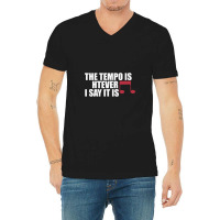 The Tempo Is Whatever I Say It Is Relaxed Fit V-neck Tee | Artistshot