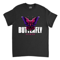 Butterfly Fly Or Die, Butterfly Fly Or Die Vintage, Butterfly Fly Or D Classic T-shirt | Artistshot