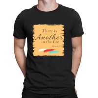 There Is Another In The Fire T-shirt | Artistshot