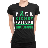 Fuck Kidney Failure Donate Organs Kidney Disease Awareness T Shirt Ladies Fitted T-shirt | Artistshot