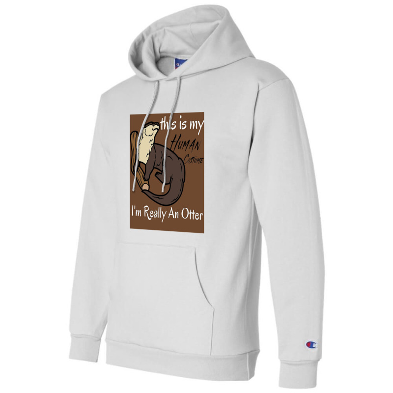 This Is My Human Costume I'm Really An Otter Champion Hoodie | Artistshot