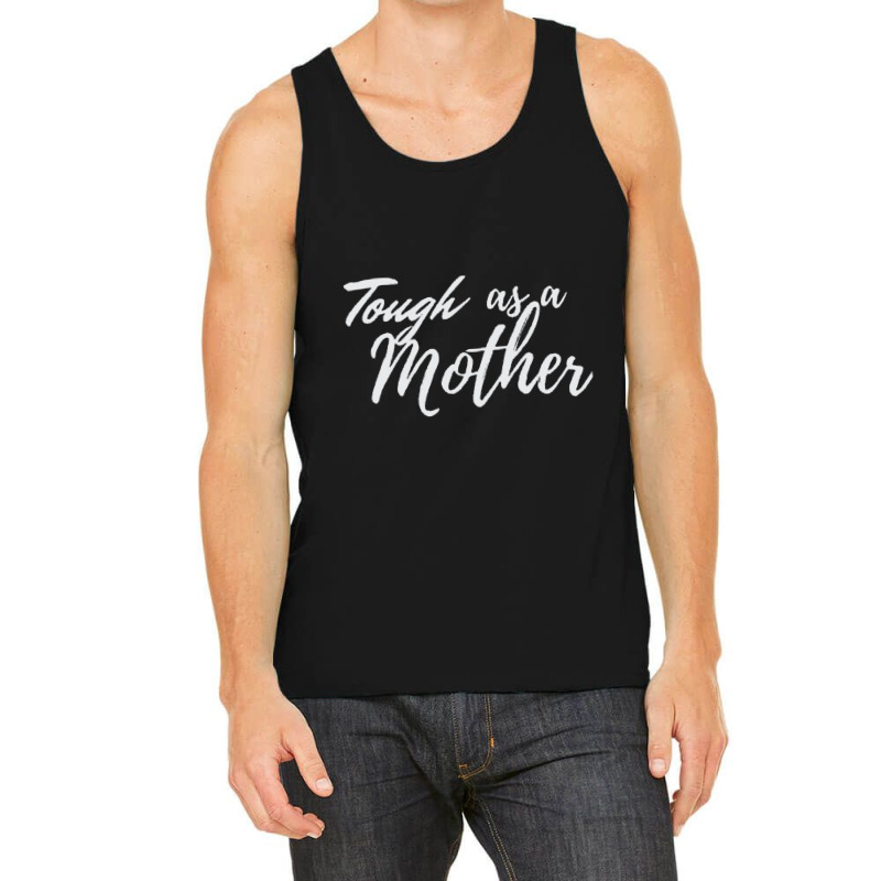 Tough As A Mother Tank Top | Artistshot