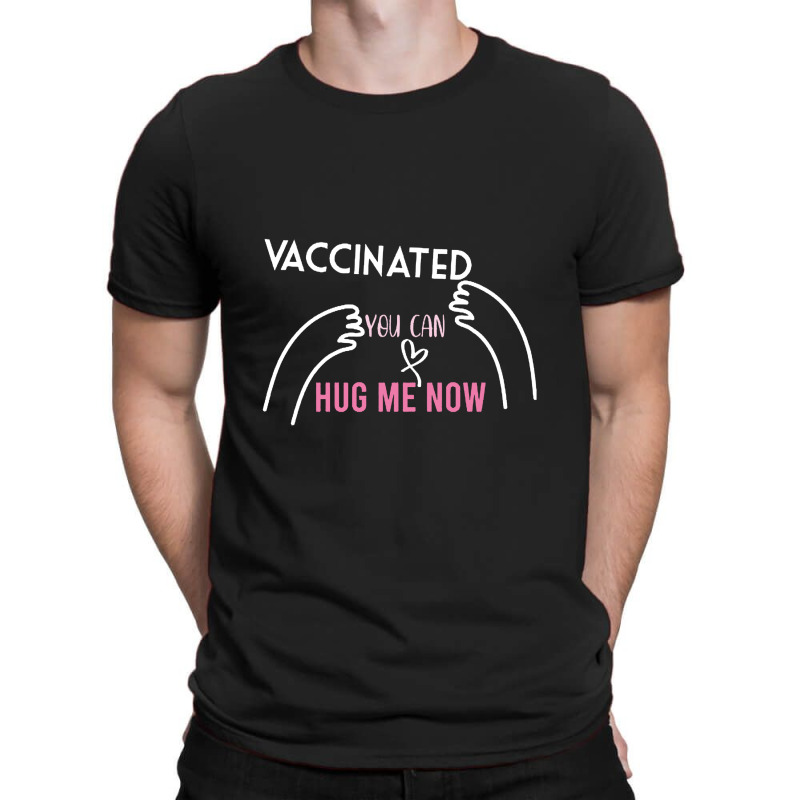 Vaccinated You Can Hug Me Now T-shirt | Artistshot