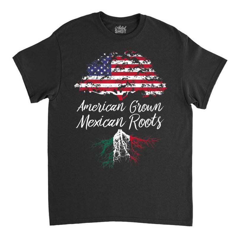 American Grown With Mexican Roots Born In Mexico Classic T-shirt by cm-arts | Artistshot