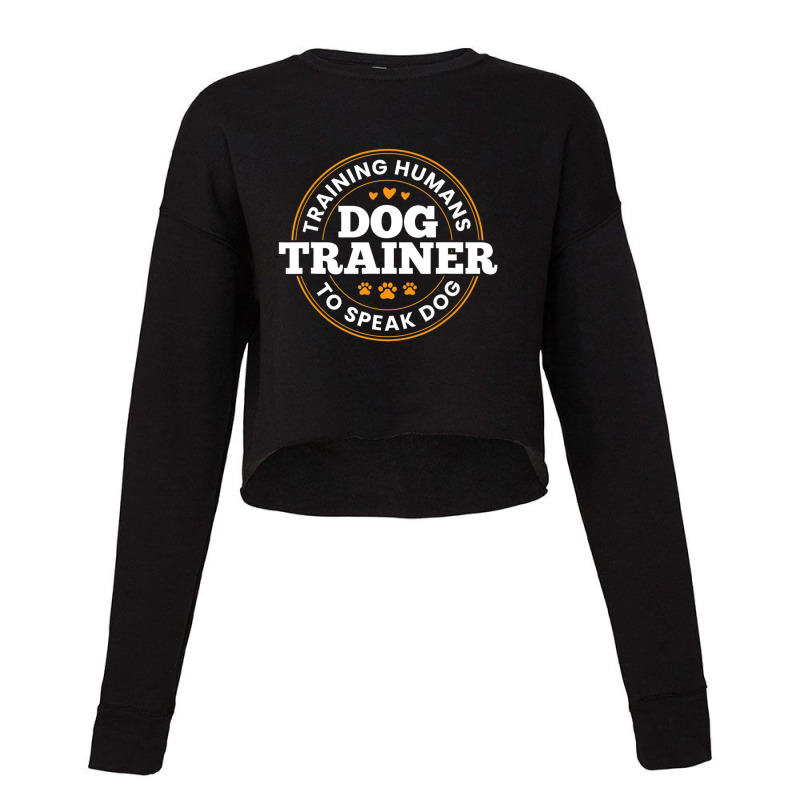 Dog Trainer Training Humans To Speak Dog Dog Training Cropped Sweater by Konlasa6638 | Artistshot