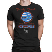 Candy Crush 'the Meaning Of Lives' T-shirt | Artistshot