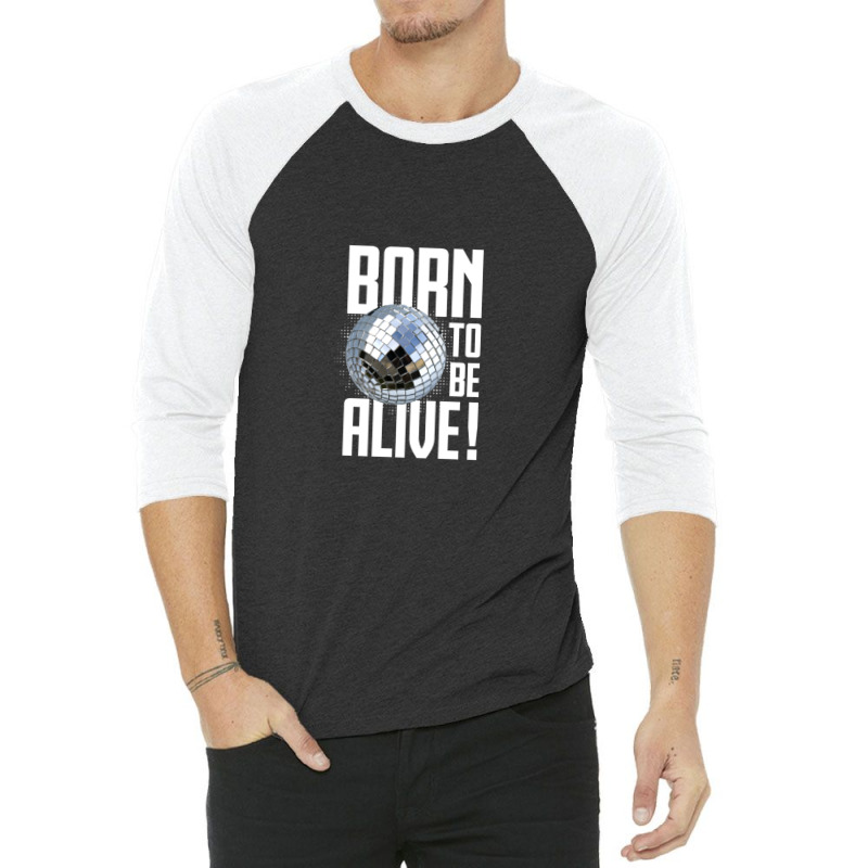 Born To Be Alive ! 3/4 Sleeve Shirt | Artistshot