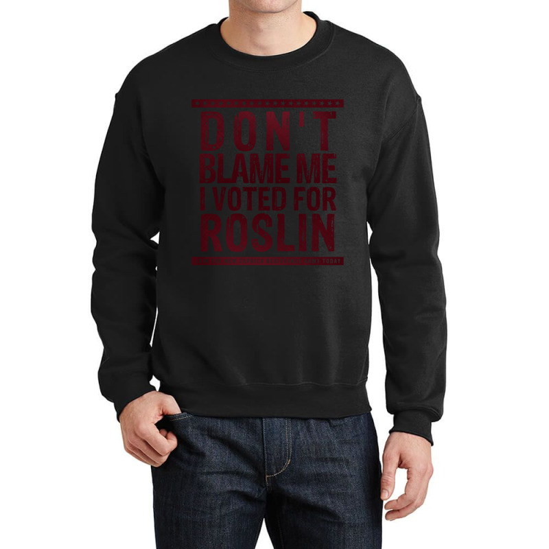 Don_t Blame Me, I Voted For Roslin Crewneck Sweatshirt by cm-arts | Artistshot