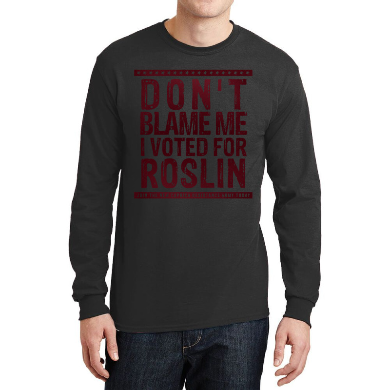 Don_t Blame Me, I Voted For Roslin Long Sleeve Shirts by cm-arts | Artistshot