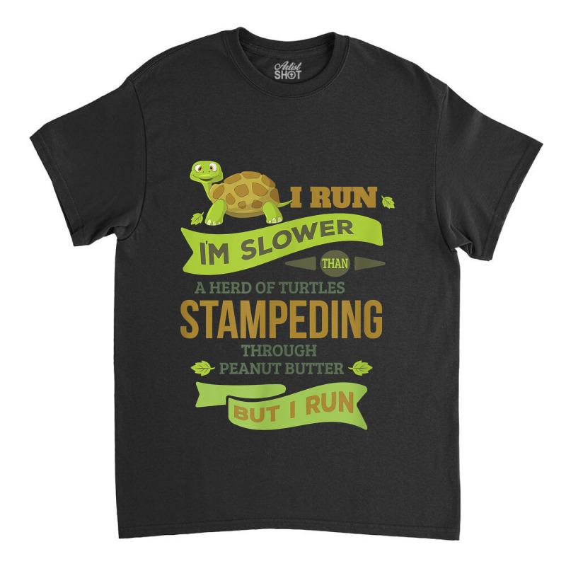 Run Slower Than A Herd Of Turtles- But I Run Cute Gym Classic T-shirt by CyrusArciba | Artistshot