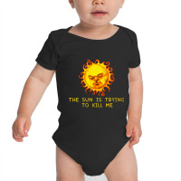 Womens The Sun Is Trying To Kill Me   Sarcastic Computer Nerd Joke V N Baby Bodysuit | Artistshot