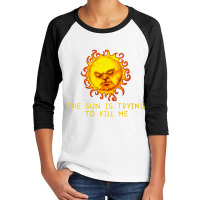 Womens The Sun Is Trying To Kill Me   Sarcastic Computer Nerd Joke V N Youth 3/4 Sleeve | Artistshot