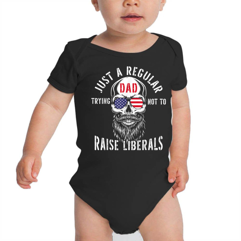 Republican Just A Regular Dad Trying Not To Raise Liberals T Shirt Baby Bodysuit | Artistshot