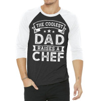 Chef T  Shirt The Coolest Dad Raises Chef 3/4 Sleeve Shirt | Artistshot