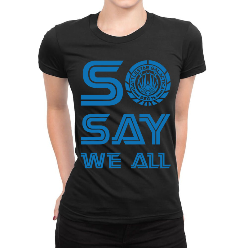 So Say We All Ladies Fitted T-Shirt by cm-arts | Artistshot