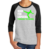 Capoeira Born For Martial Arts Fighter Brazil Work Youth 3/4 Sleeve | Artistshot