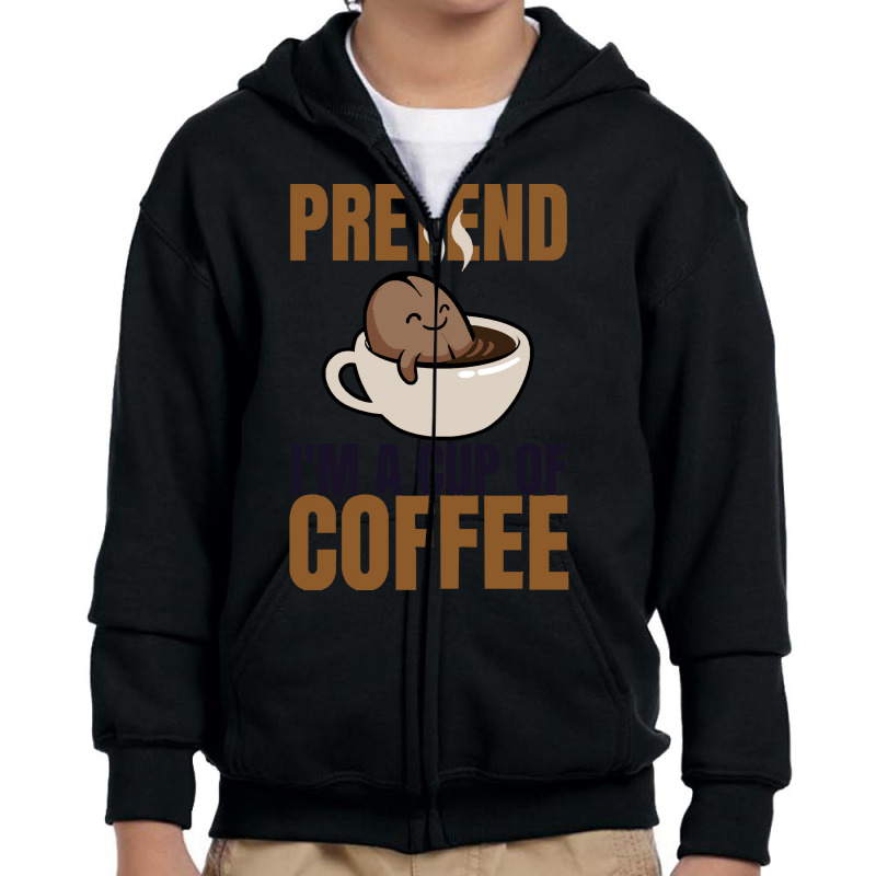 Pretend Im Cup Of Coffee T  Shirt Easy Pretend I'm Cup Of Coffee Costu Youth Zipper Hoodie | Artistshot