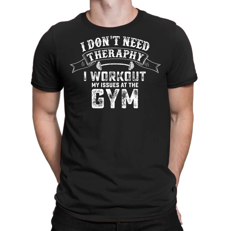 I Dont Need Therapy I Workout T-shirt | Artistshot