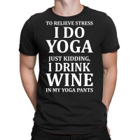 To Relieve Stress I Do Yoga T-shirt | Artistshot