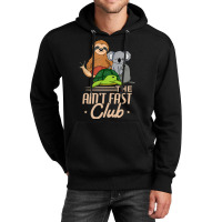 The Aint Fast Club And Cute Slow Animals Unisex Hoodie | Artistshot