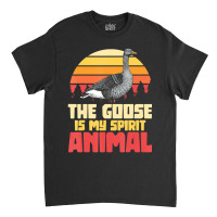 The Goose Is My Spirit Animal Goose Classic T-shirt | Artistshot