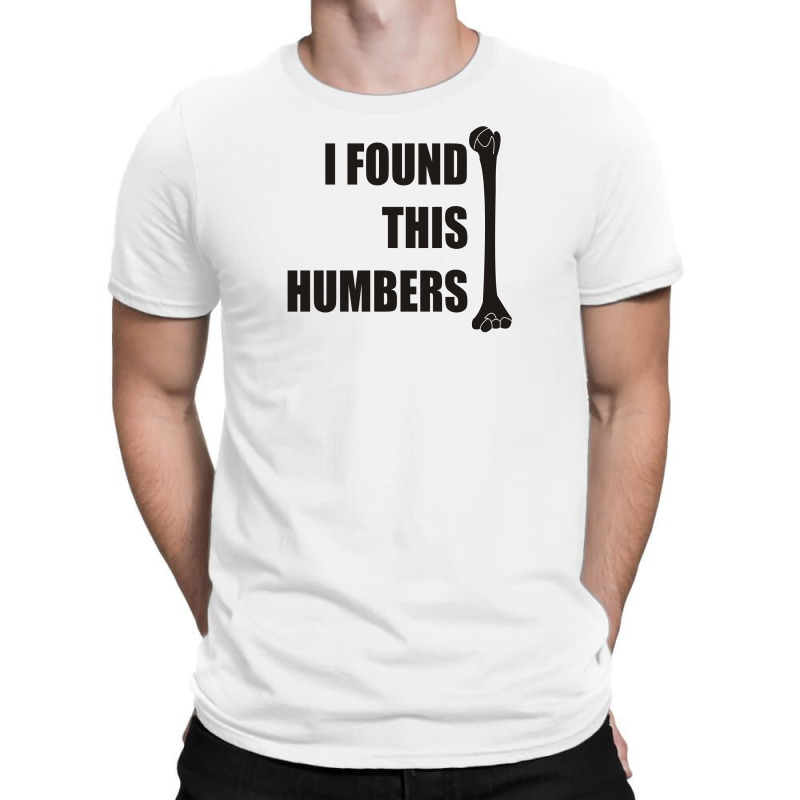 I Found This Humerus T-shirt | Artistshot