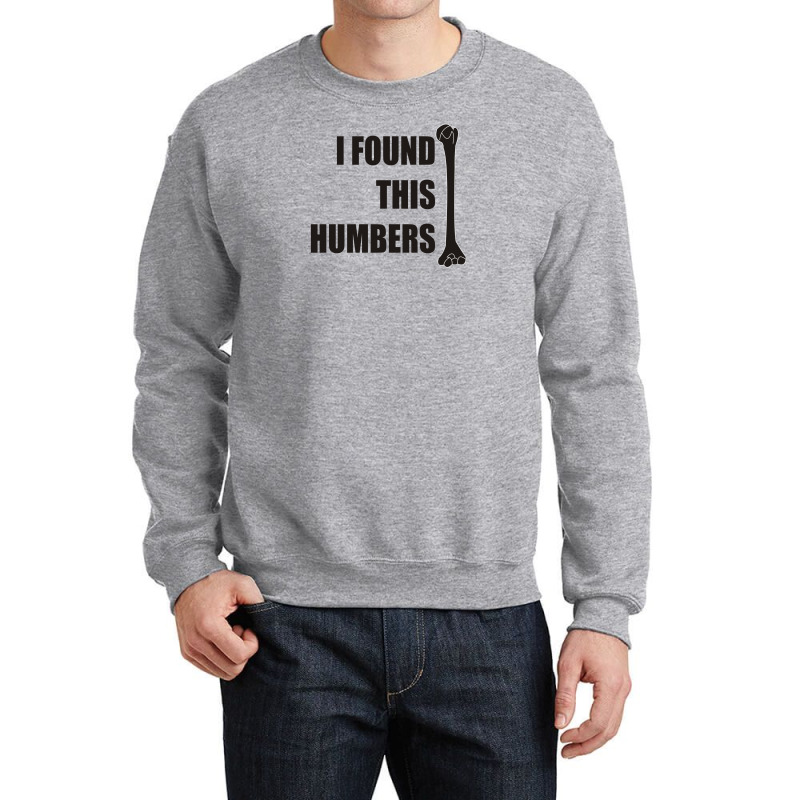 I Found This Humerus Crewneck Sweatshirt | Artistshot