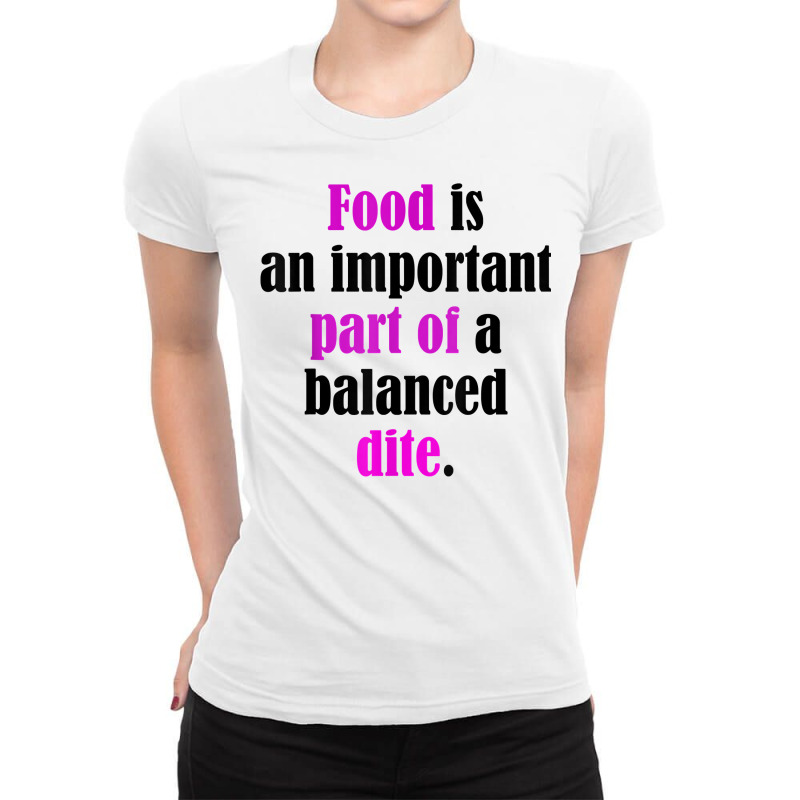 Food Is An Important Part Of A Balanced Dite. T Shirt Ladies Fitted T-Shirt by cm-arts | Artistshot