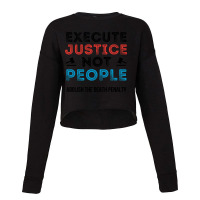 Execute Justice Not People Abolish Death Penalty Cropped Sweater | Artistshot