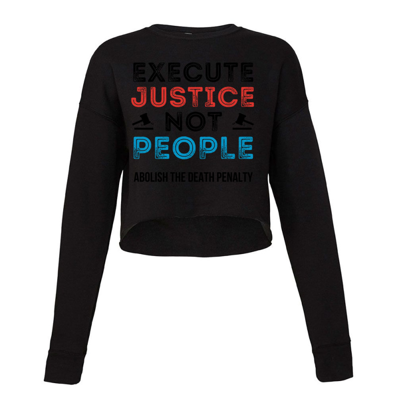 Execute Justice Not People Abolish Death Penalty Cropped Sweater by cm-arts | Artistshot