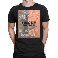 Felony Freedom! T-shirt | Artistshot