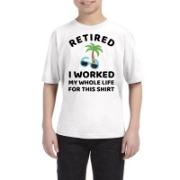 Retired 2022 I Worked My Whole Life For This Shirt Youth Tee | Artistshot