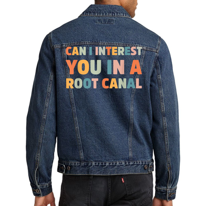 Can I Interest You In A Root Canal Funny T Shirt Men Denim Jacket | Artistshot