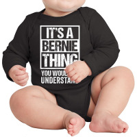 A Bernie Thing You Wouldn't Understand First Name Nickname T Shirt Long Sleeve Baby Bodysuit | Artistshot