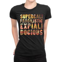 Supercalifragilisticexpialidocious T Shirt Ladies Fitted T-shirt | Artistshot