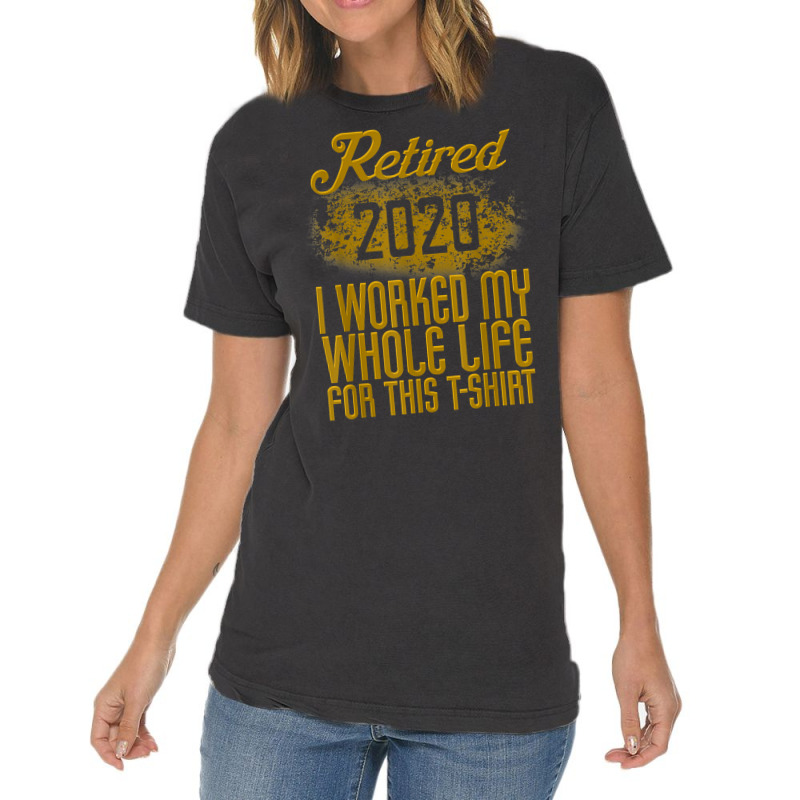 Retired 2020 Men Women Retirement Gift I Worked Whole Life T Shirt Vintage T-Shirt by cm-arts | Artistshot