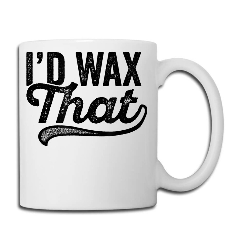 I'd Wax That Aesthetician T Shirt Cosmetology Eyebrow Artist Coffee Mug | Artistshot