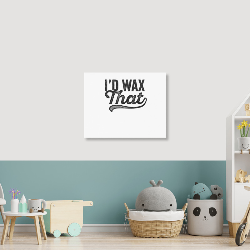 I'd Wax That Aesthetician T Shirt Cosmetology Eyebrow Artist Landscape Canvas Print | Artistshot