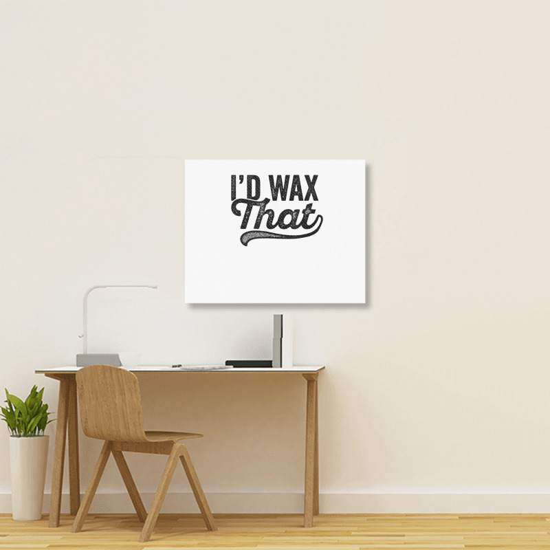 I'd Wax That Aesthetician T Shirt Cosmetology Eyebrow Artist Landscape Canvas Print | Artistshot