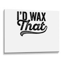 I'd Wax That Aesthetician T Shirt Cosmetology Eyebrow Artist Metal Print Horizontal | Artistshot