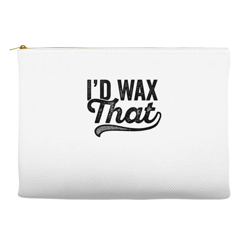 I'd Wax That Aesthetician T Shirt Cosmetology Eyebrow Artist Accessory Pouches | Artistshot