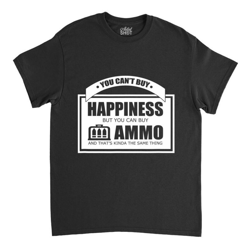 Can't Buy Happiness But Ammo Cool Support Classic T-shirt | Artistshot