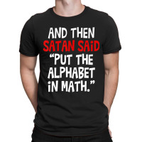 And Then Satan Said Put The Alphabet In Math Teacher T-shirt | Artistshot