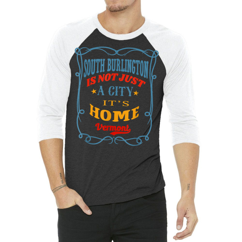 South Burlington Is Not Just A City South Burlington Vermont T Shirt 3/4 Sleeve Shirt | Artistshot