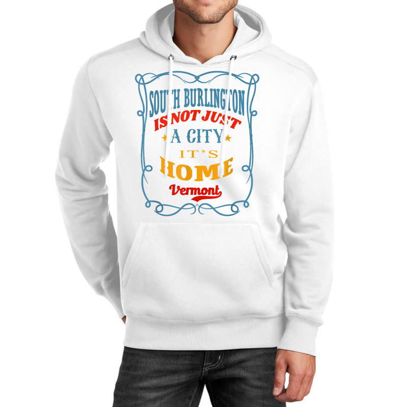 South Burlington Is Not Just A City South Burlington Vermont T Shirt Unisex Hoodie | Artistshot