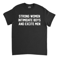 Strong Women Intimidate Boys And Excite Men 02 [tb] Classic T-shirt | Artistshot