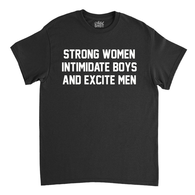 Strong Women Intimidate Boys And Excite Men 02 [tb] Classic T-shirt by cm-arts | Artistshot